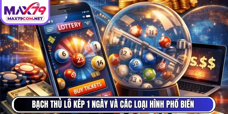 Bạch thủ lô kép 1 ngày và các loại hình phổ biến