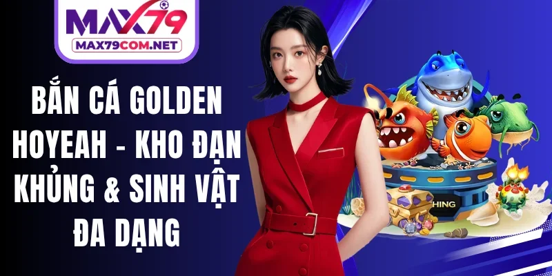 Bắn Cá Golden Hoyeah