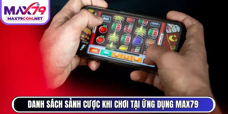 Danh sách sảnh cược khi chơi tại ứng dụng MAX79
