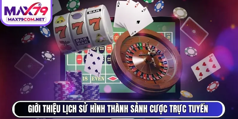 Giới thiệu lịch sử hình thành sảnh cược trực tuyến