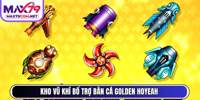 Kho vũ khí bổ trợ bắn cá Golden Hoyeah