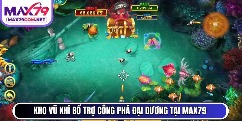 Kho vũ khí bổ trợ công phá đại dương tại MAX79