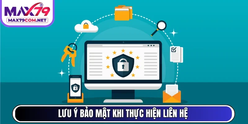 Lưu ý bảo mật khi thực hiện liên hệ