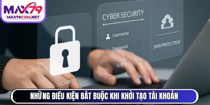 Những điều kiện bắt buộc khi khởi tạo tài khoản