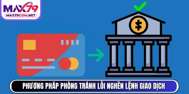 Phương pháp phòng tránh lỗi nghẽn lệnh giao dịch