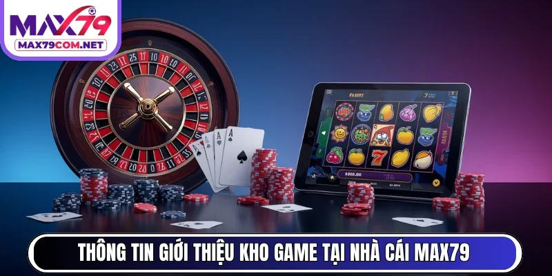 Thông tin giới thiệu kho game tại nhà cái MAX79