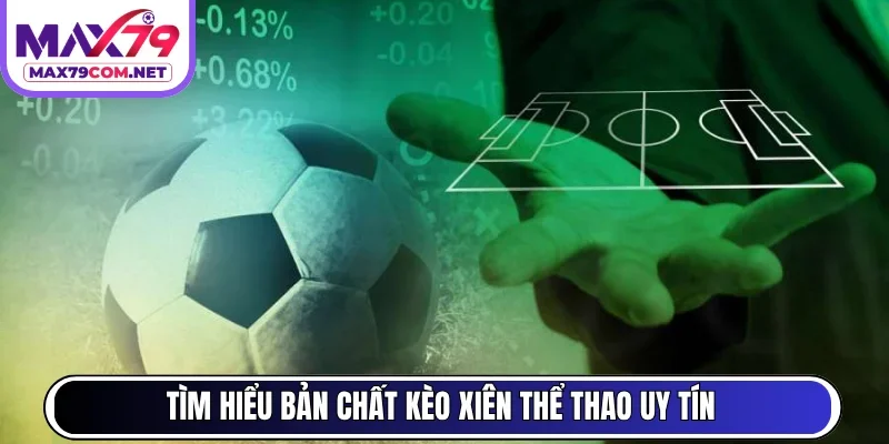 Tìm hiểu bản chất kèo xiên thể thao uy tín